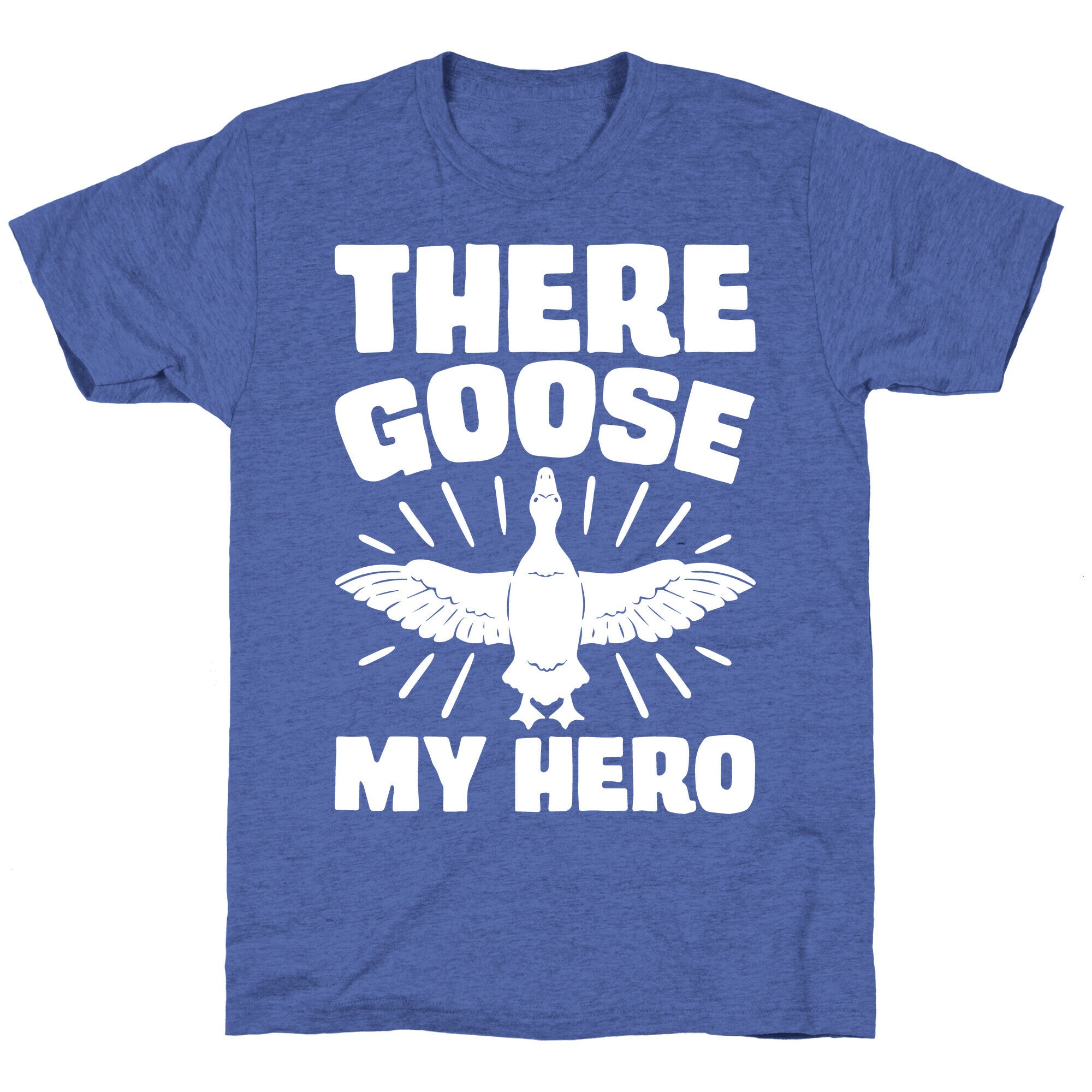 There Goose My Hero Parody Unisex Triblend Tee